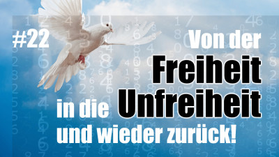 Von der Freiheit in die Unfreiheit - und wieder zurück!