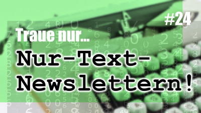 Traue nur Nur-Text-Newslettern!