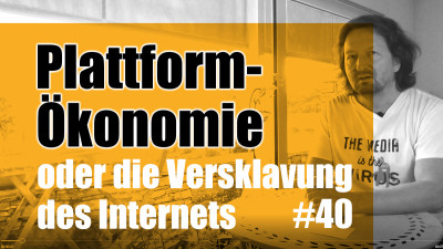 Plattform-Ökonomie - oder die Versklavung des Internets