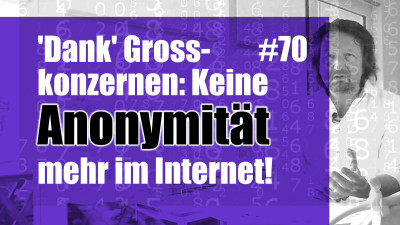 'Dank' Grosskonzernen: Keine Anonymität mehr im Internet!